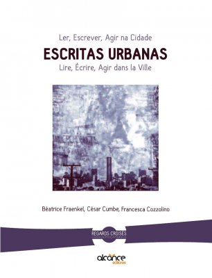 Regards croisés : présentation de l'ouvrage collectif Escritas urbanas. Ler, Escrever, Agir na Cidade” de Beatrice Fraenkel, Cesar Cumbe et Francesca Cozzolino